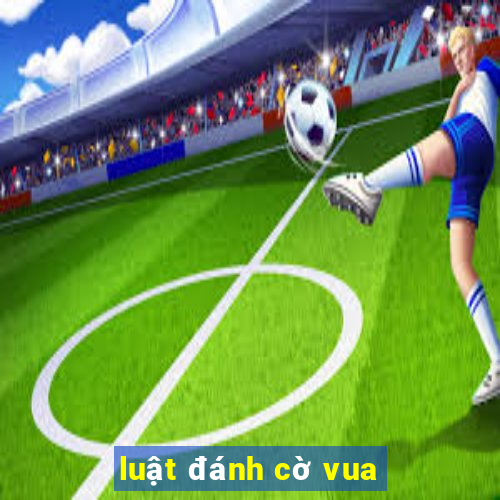 luật đánh cờ vua