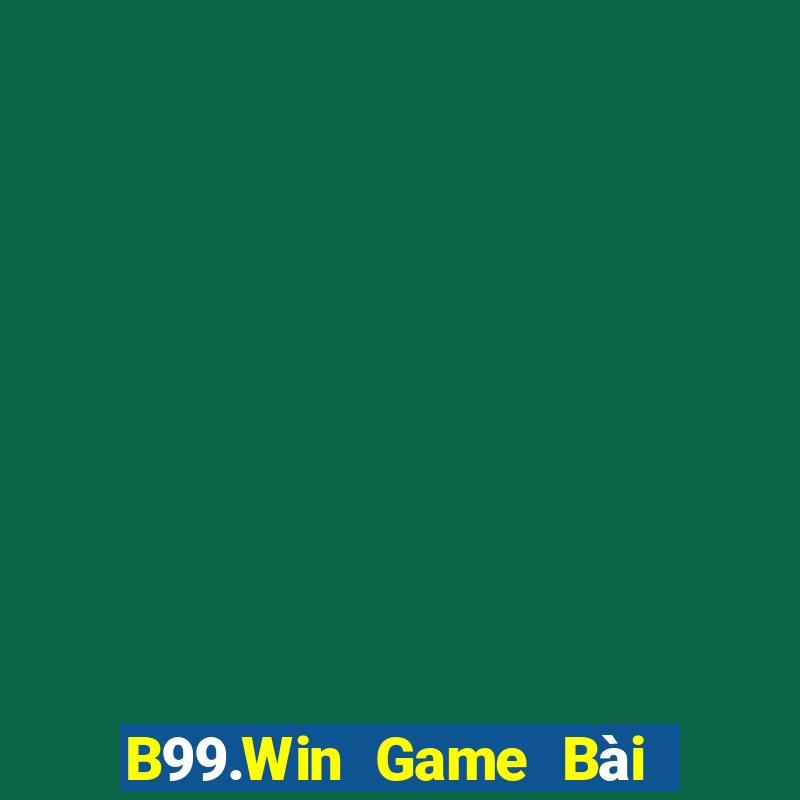 B99.Win Game Bài Đổi Thưởng