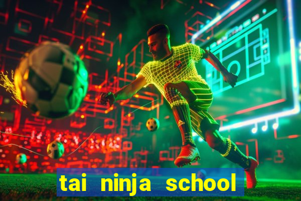 tai ninja school cho apk