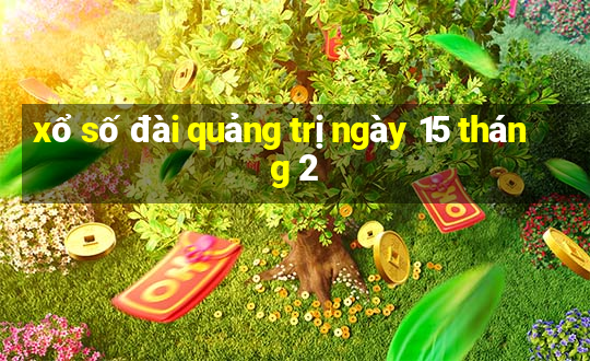 xổ số đài quảng trị ngày 15 tháng 2