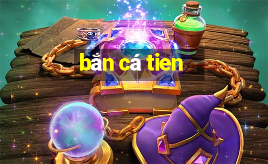 bắn cá tien