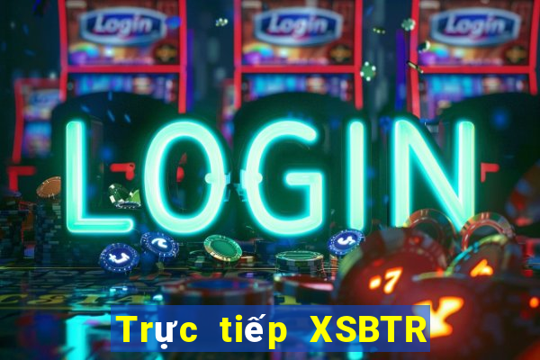 Trực tiếp XSBTR ngày 13