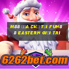 M88 Địa chỉ tải Fun88 Eastern giải trí