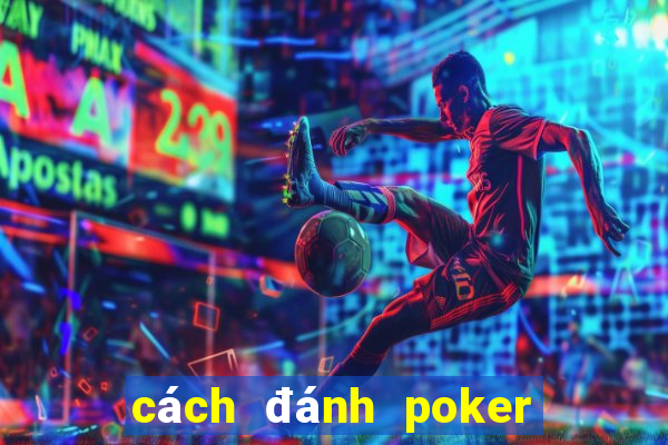 cách đánh poker hiệu quả