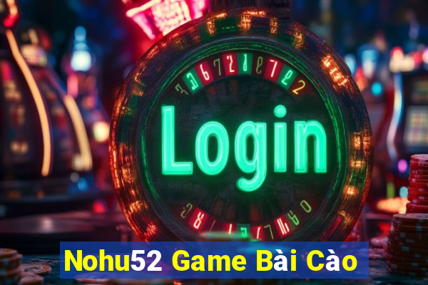 Nohu52 Game Bài Cào