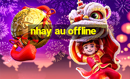 nhay au offline