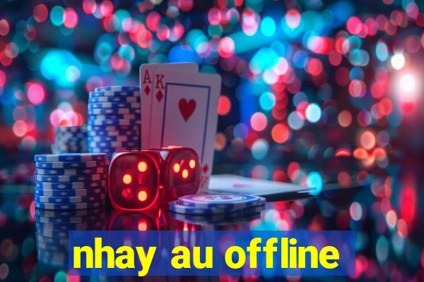 nhay au offline