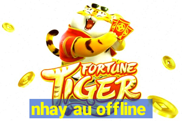 nhay au offline