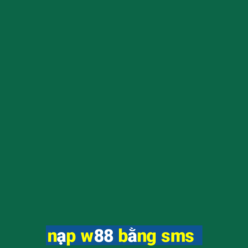 nạp w88 bằng sms