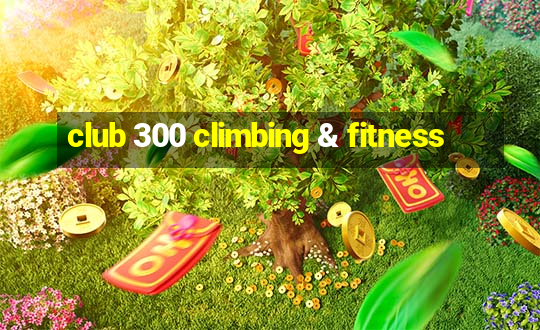 club 300 climbing & fitness