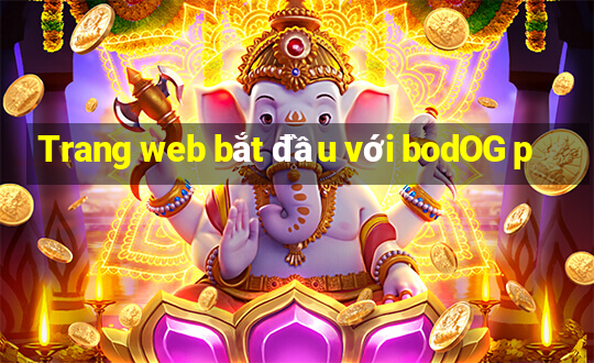 Trang web bắt đầu với bodOG p