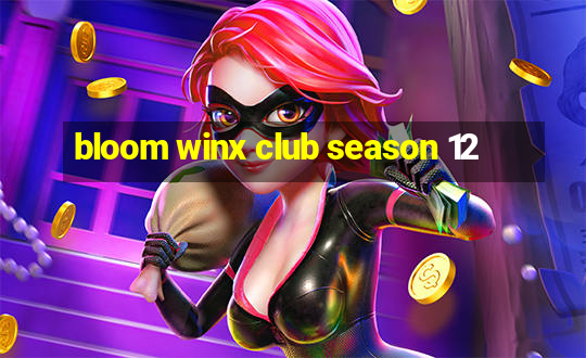 bloom winx club season 12