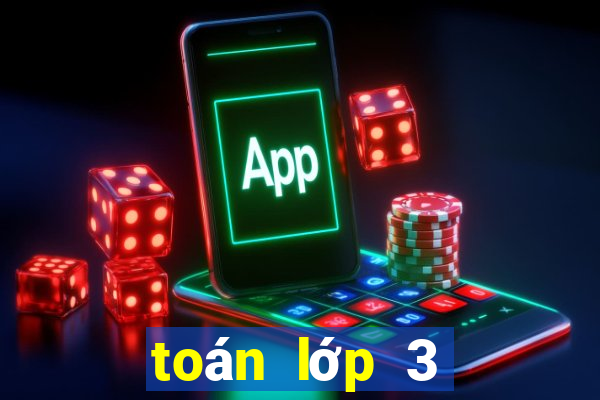 toán lớp 3 kết nối tri thức