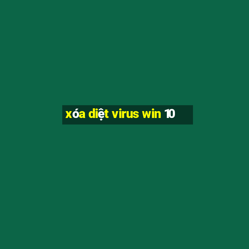 xóa diệt virus win 10