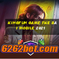 Kingfun Game The Bài Mobile 2021