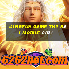 Kingfun Game The Bài Mobile 2021