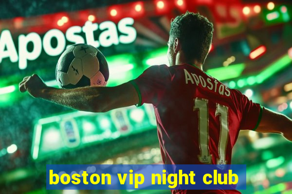 boston vip night club