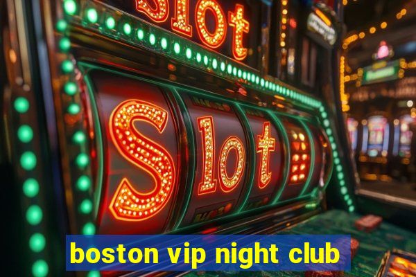 boston vip night club