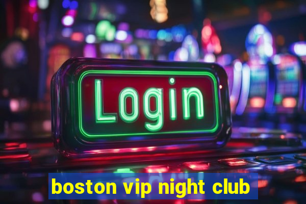 boston vip night club