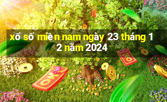 xổ số miền nam ngày 23 tháng 12 năm 2024