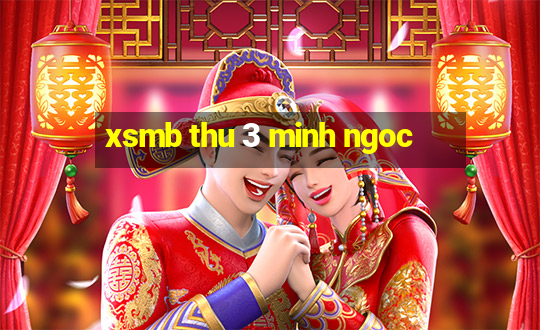 xsmb thu 3 minh ngoc