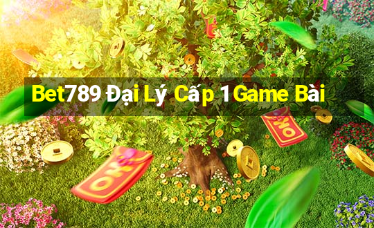 Bet789 Đại Lý Cấp 1 Game Bài