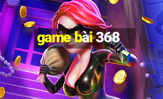 game bài 368