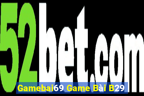 Gamebai69 Game Bài B29