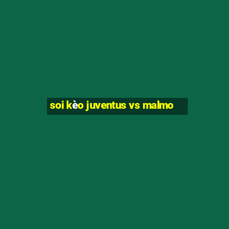 soi kèo juventus vs malmo