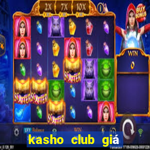 kasho club giá bao nhiêu