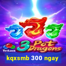 kqxsmb 300 ngay