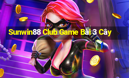 Sunwin88 Club Game Bài 3 Cây