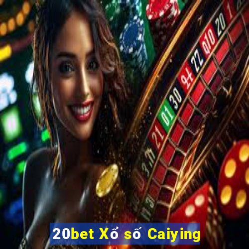 20bet Xổ số Caiying