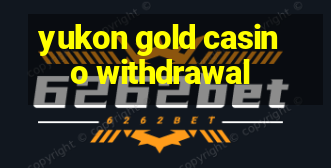 yukon gold casino withdrawal