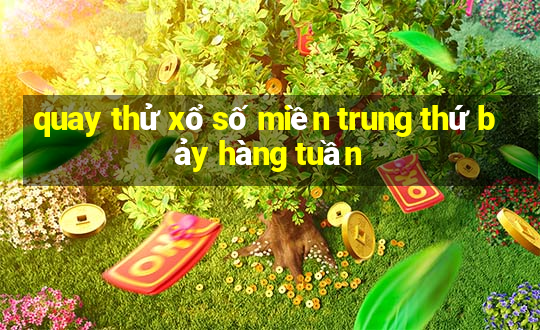 quay thử xổ số miền trung thứ bảy hàng tuần