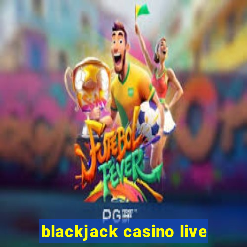 blackjack casino live