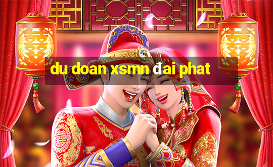 du doan xsmn đai phat