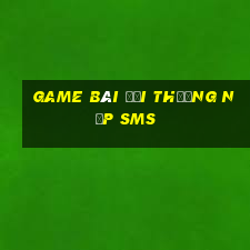 game bài đổi thưởng nạp sms