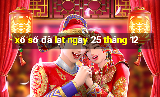 xổ số đà lạt ngày 25 tháng 12