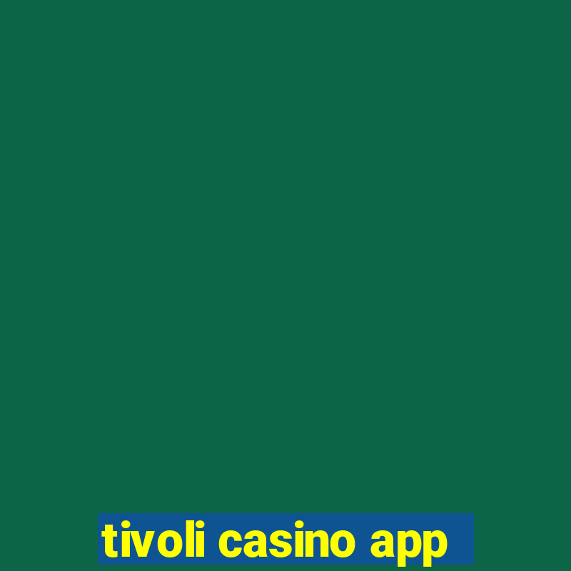 tivoli casino app