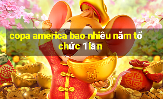 copa america bao nhiêu năm tổ chức 1 lần