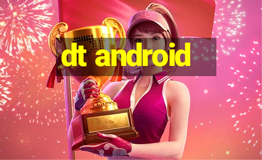 dt android