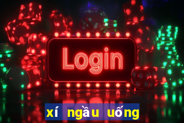 xí ngầu uống bia tiếng việt