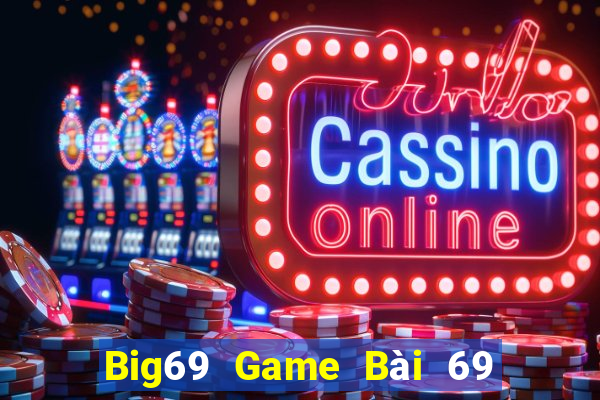 Big69 Game Bài 69 Doi Thuong