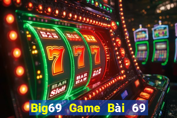 Big69 Game Bài 69 Doi Thuong