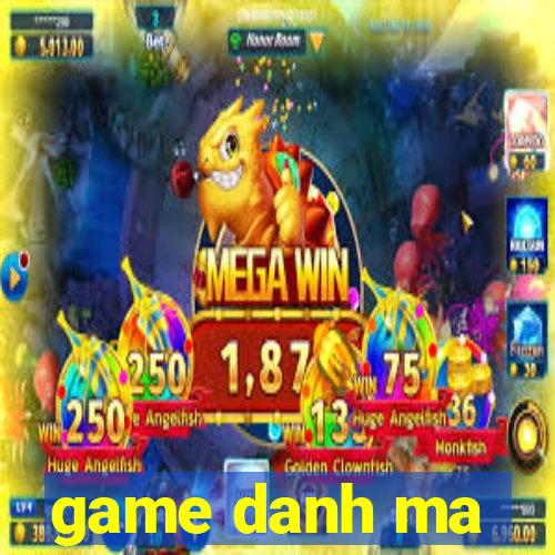 game danh ma