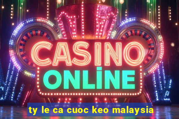 ty le ca cuoc keo malaysia