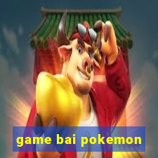 game bai pokemon