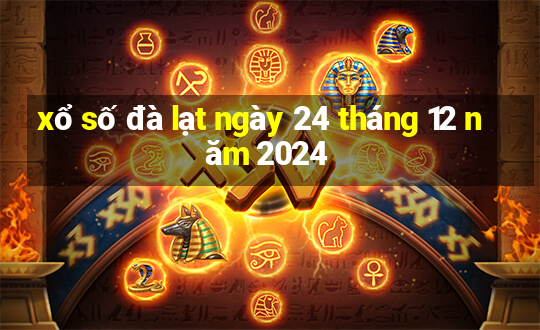 xổ số đà lạt ngày 24 tháng 12 năm 2024