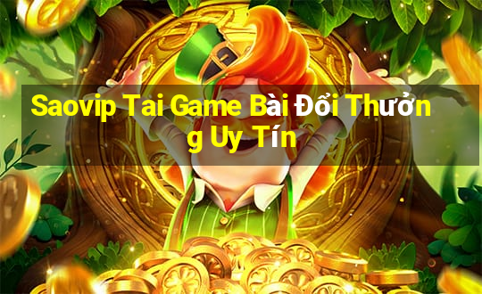 Saovip Tai Game Bài Đổi Thưởng Uy Tín